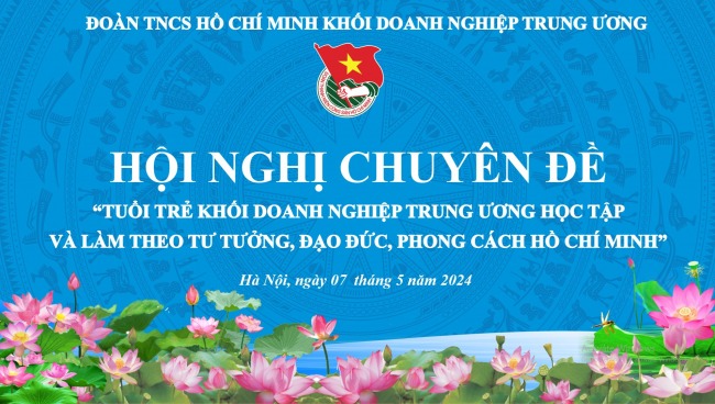 Hội nghị chuyên đề "Tuổi trẻ Khối Doanh Nghiệp Trung Ương học tập và làm theo tư tưởng, đạo đức, phong cách Hồ Chí Minh"